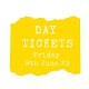 Day ticket; admission; 10th June